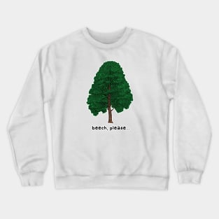 beech please Crewneck Sweatshirt